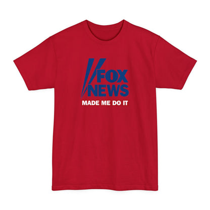 Fox News Made Me Do It - Men's Tall T-Shirt
