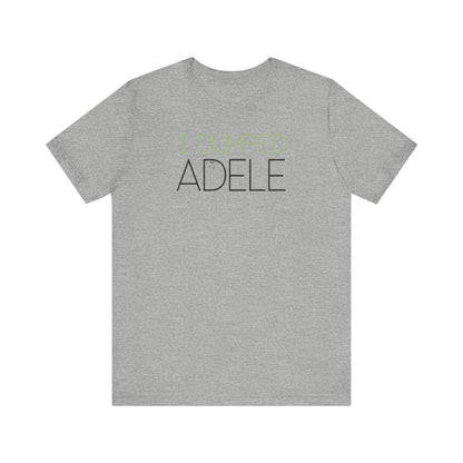 I Dumped Adele  - Men's T-Shirt