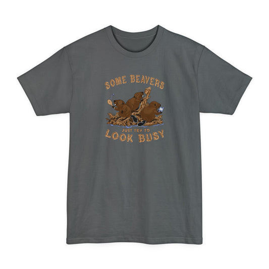 Some Beavers Just Try To Look Busy - Men's Tall T-Shirt