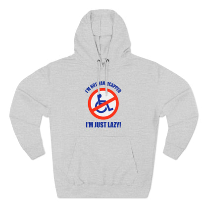 I'm Not Handicapped - I'm Just Lazy - Hoodie