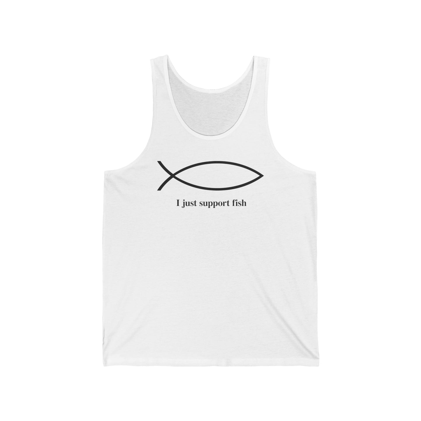 I Just Support Fish - Unisex Tank
