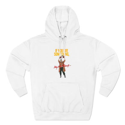 If You See Something Say Anything - Hoodie