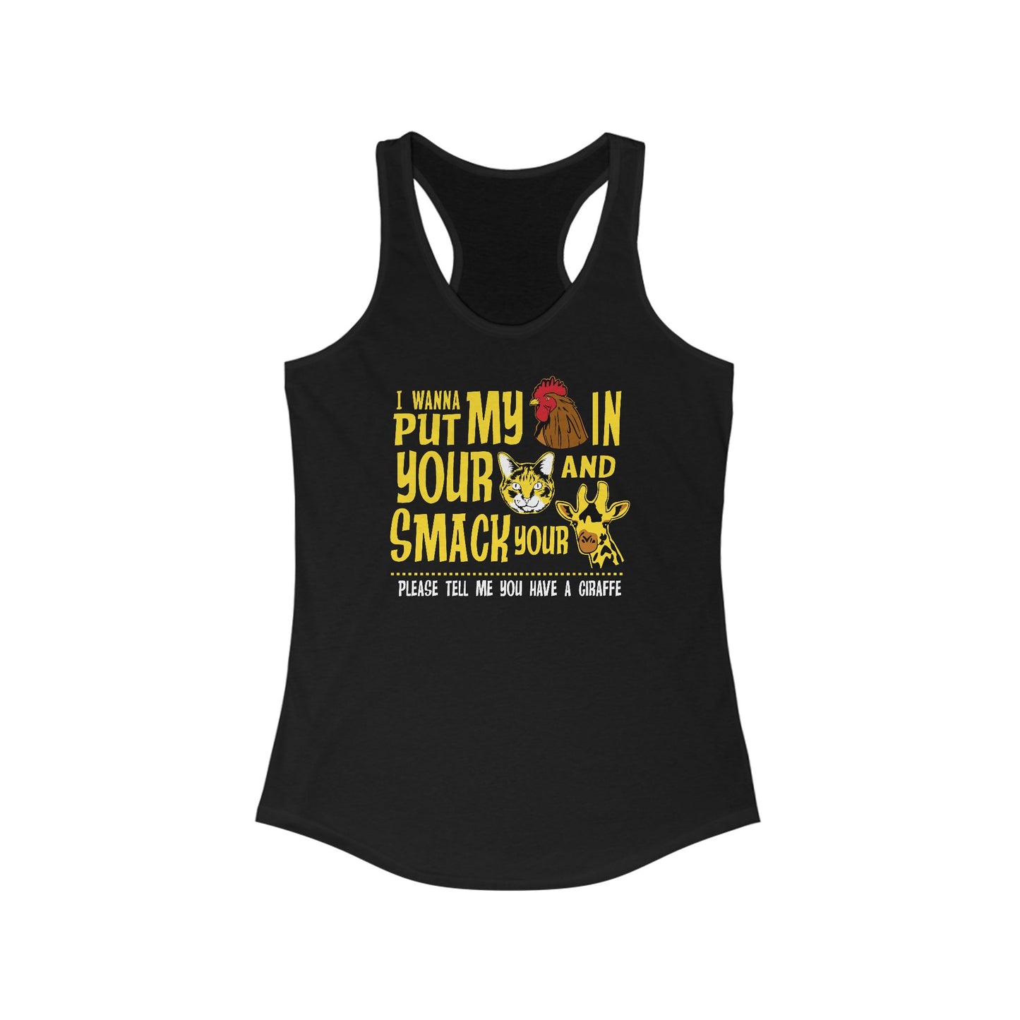 I Wanna Put My (Cock) In Your (Pussy) And Smack Your (Giraffe) - Women’s Racerback Tank