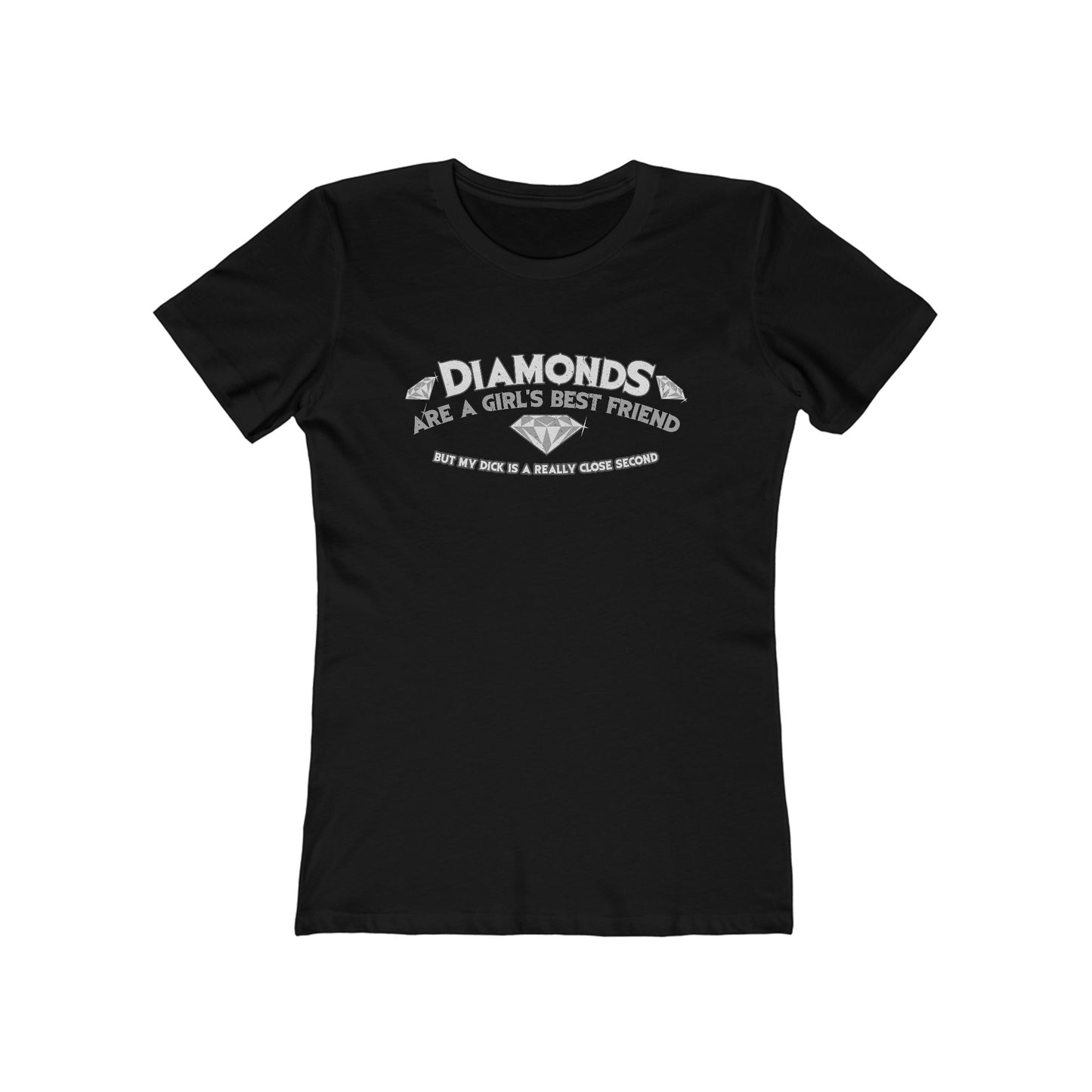 Diamonds Are A Girl's Best Friend - But My Dick Is A Really Close Second - Women’s T-Shirt
