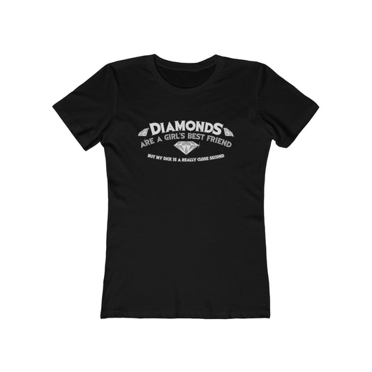 Diamonds Are A Girl's Best Friend - But My Dick Is A Really Close Second - Women’s T-Shirt