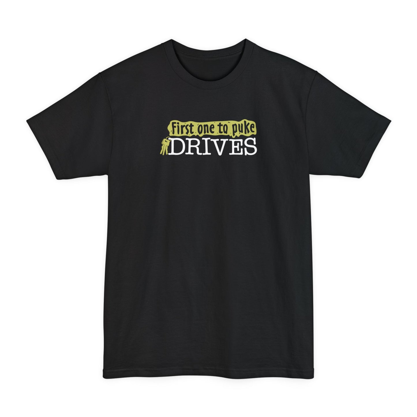 First One To Puke Drives - Men's Tall T-Shirt