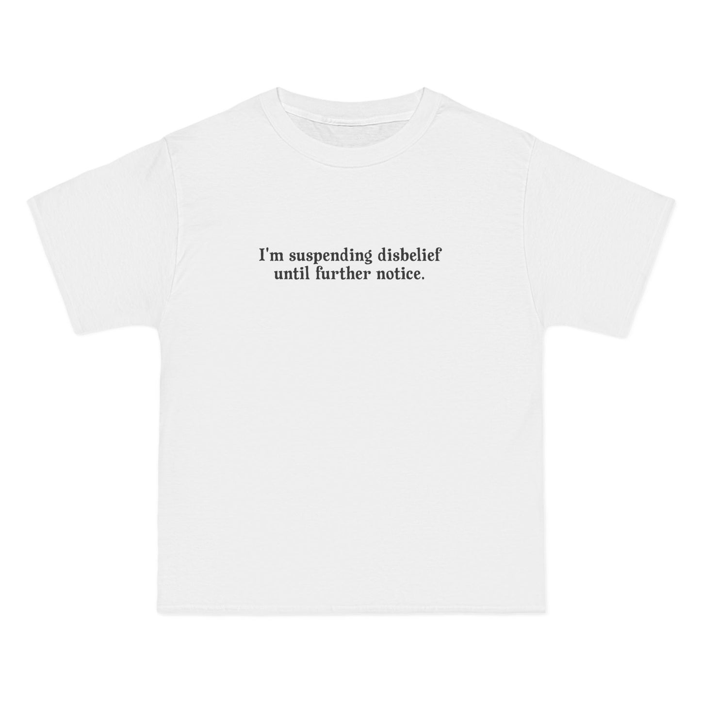 I'm Suspending Disbelief Until Further Notice - Men's Heavyweight T-Shirt
