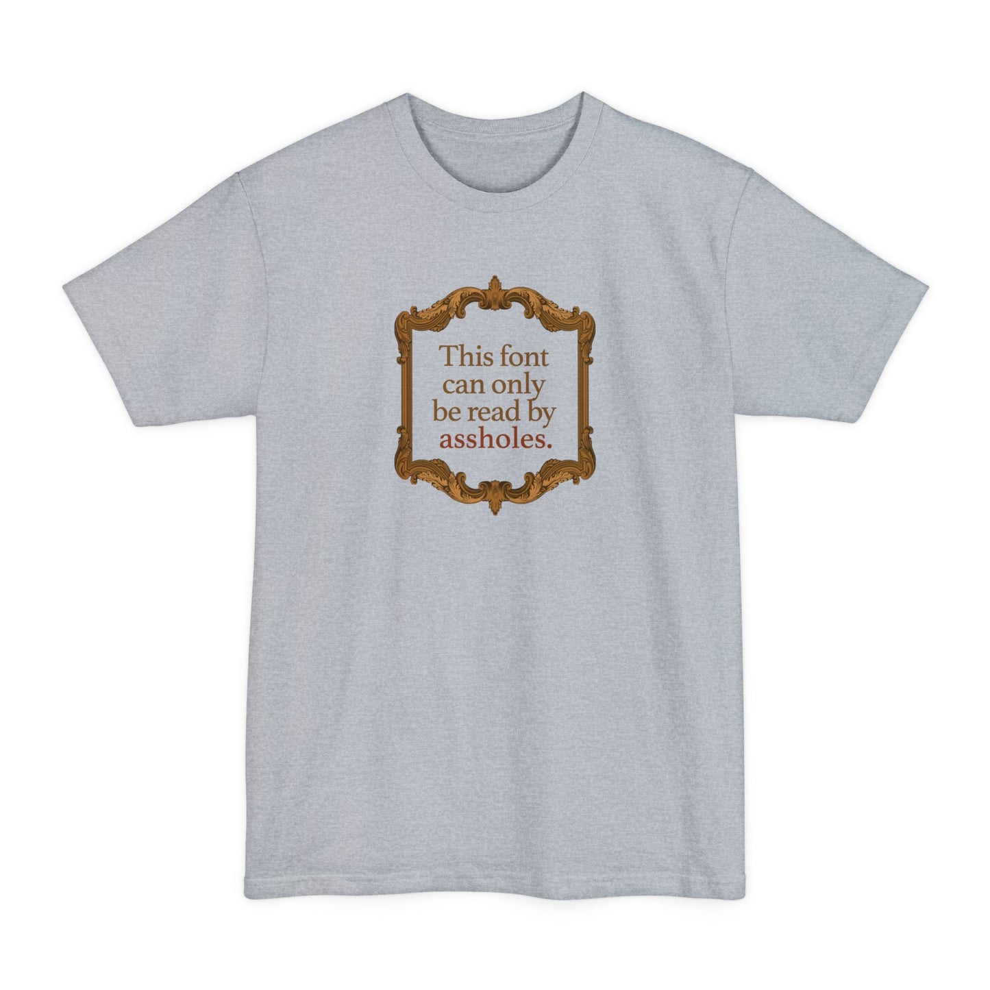 This Font Can Only Be Read By Assholes - Men's Tall T-Shirt