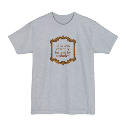 This Font Can Only Be Read By Assholes - Men's Tall T-Shirt