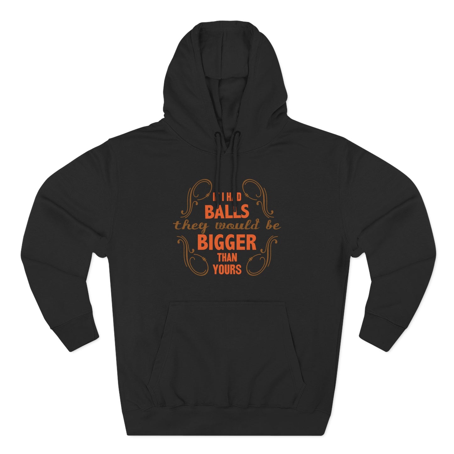 If I Had Balls They Would Be Bigger Than Yours - Hoodie