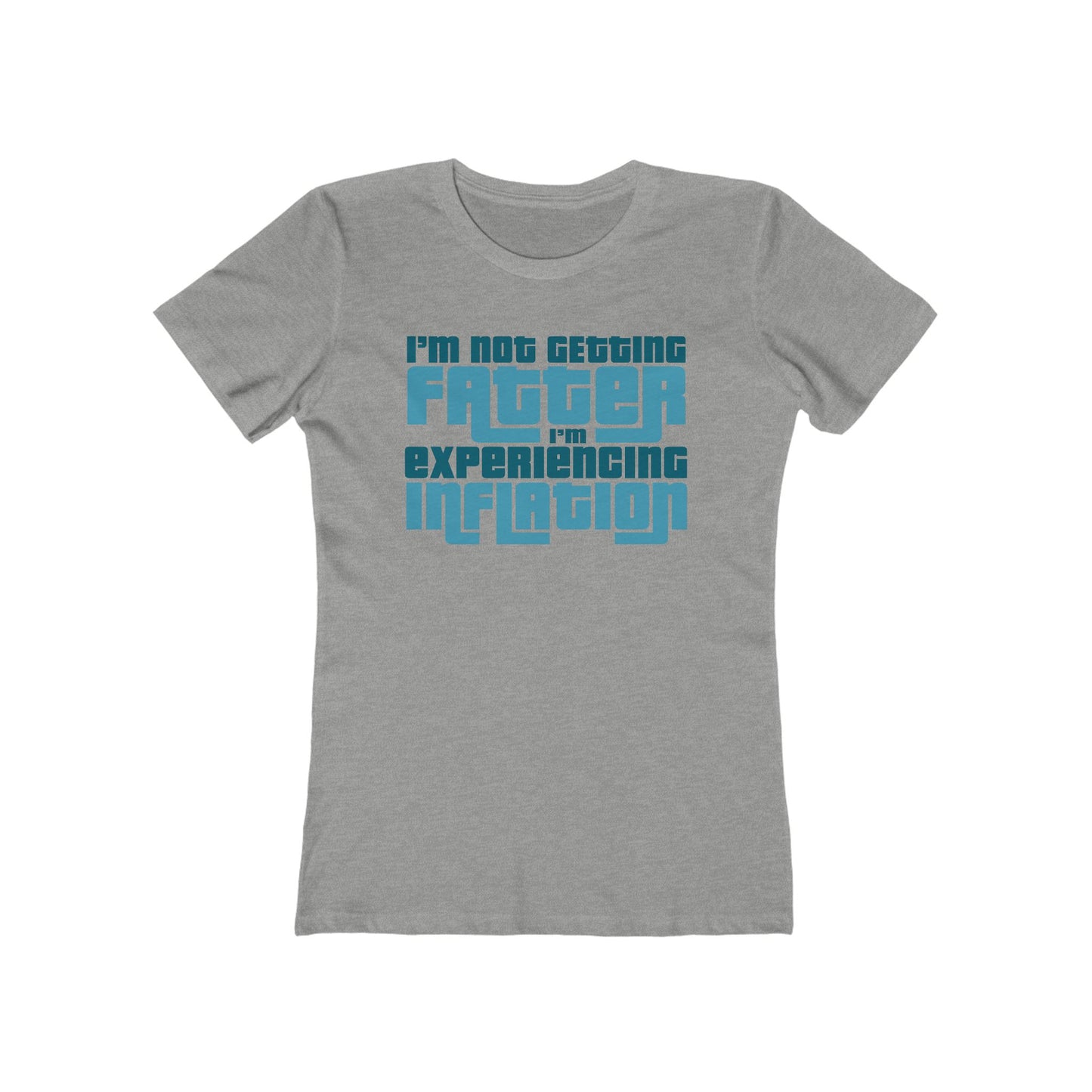 I'm Not Getting Fatter I'm Experiencing Inflation - Women’s T-Shirt