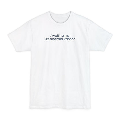 Awaiting My Presidential Pardon - Men's Tall T-Shirt