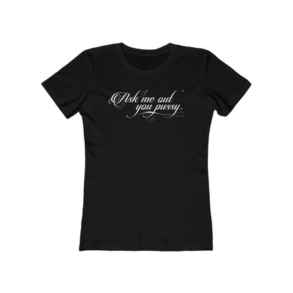 Ask Me Out You Pussy - Women’s T-Shirt