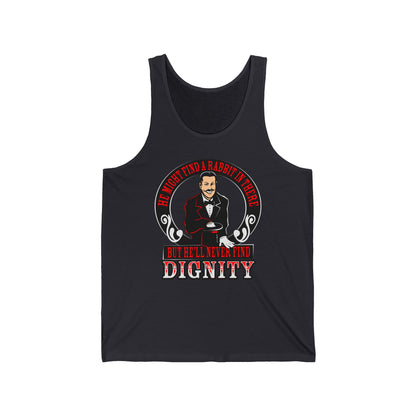 He Might Find A Rabbit In There - But He'll Never Find Dignity  - Unisex Tank