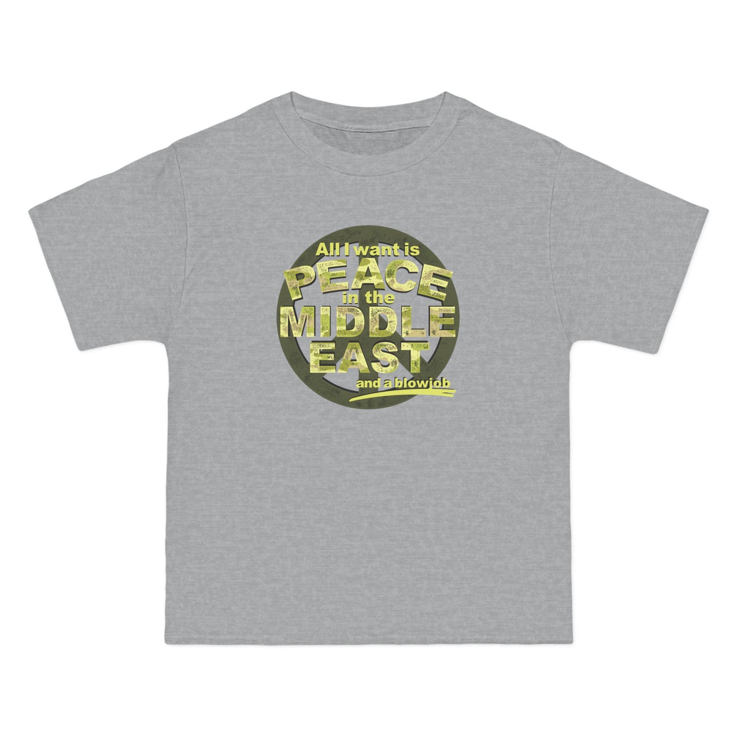 All I Want Is Peace In The Middle East (And A Blowjob) - Men's Heavyweight T-Shirt