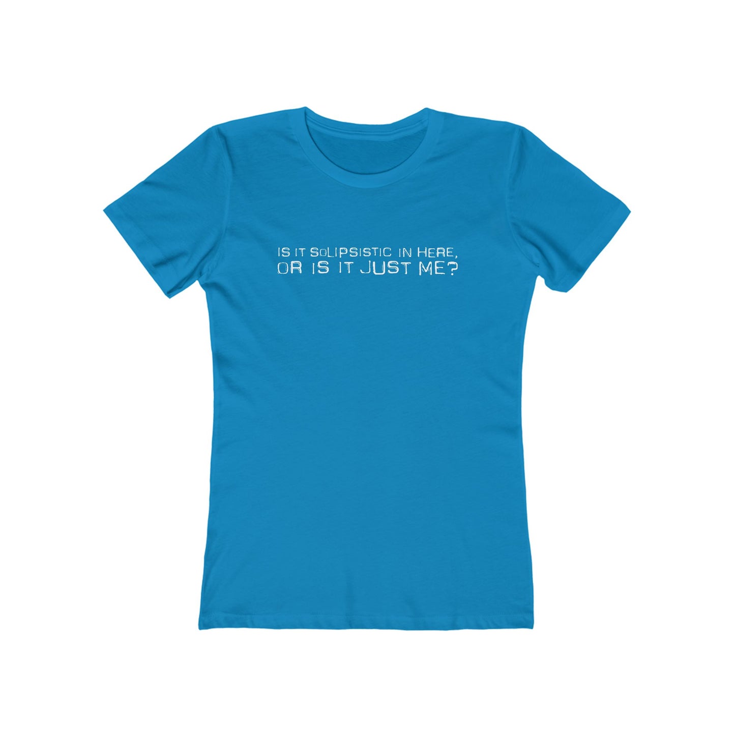 Is It Solipsistic In Here Or Is It Just Me?  - Women’s T-Shirt