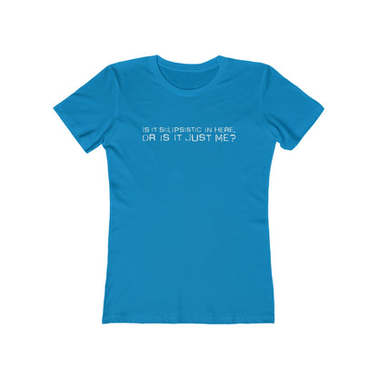 Is It Solipsistic In Here Or Is It Just Me?  - Women’s T-Shirt