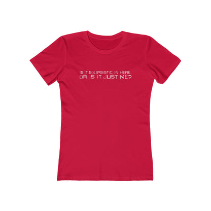 Is It Solipsistic In Here Or Is It Just Me?  - Women’s T-Shirt