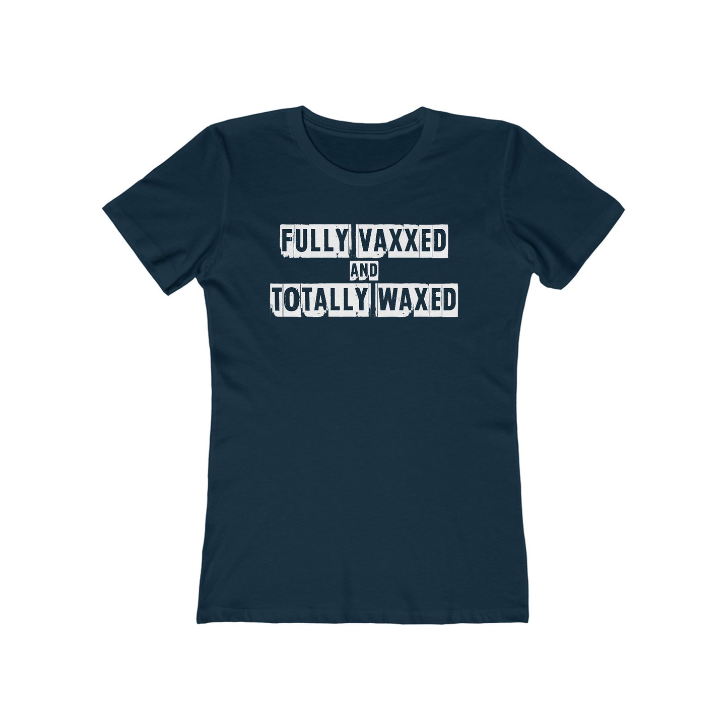 Fully Vaxxed And Totally Waxed - Women’s T-Shirt
