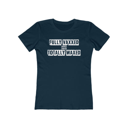 Fully Vaxxed And Totally Waxed - Women’s T-Shirt
