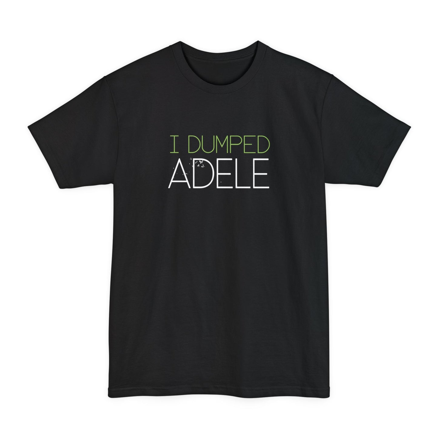 I Dumped Adele - Men's Tall T-Shirt