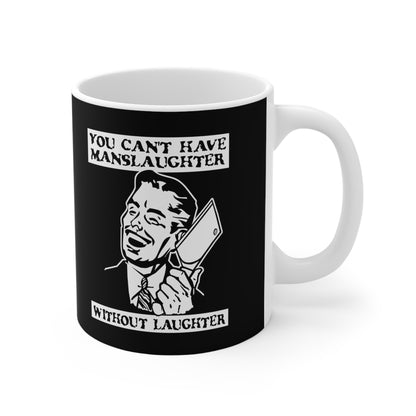 You Cant Have Manslaughter Without Laughter - Mug