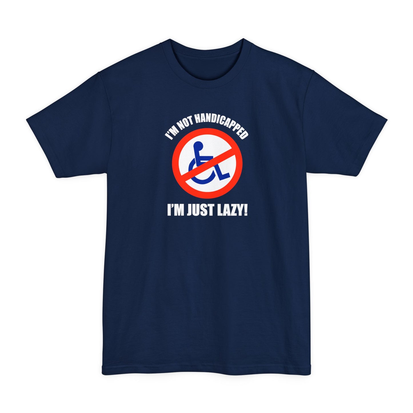 I'm Not Handicapped - I'm Just Lazy - Men's Tall T-Shirt