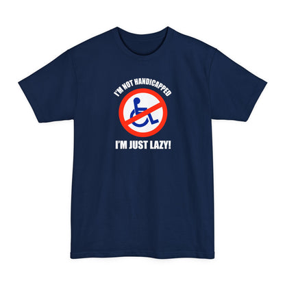 I'm Not Handicapped - I'm Just Lazy - Men's Tall T-Shirt