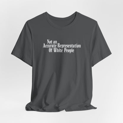 Not An Accurate Representation Of White People - Men's T-Shirt