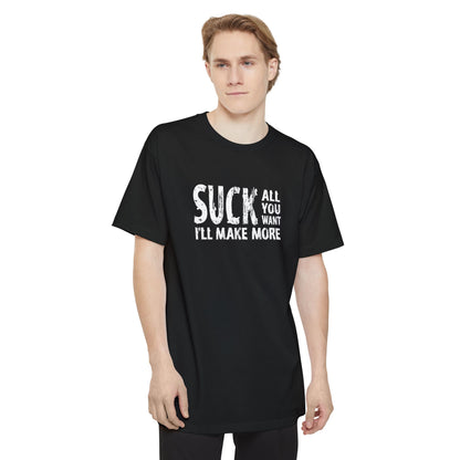 Suck All You Want I'll Make More - Men's Tall T-Shirt