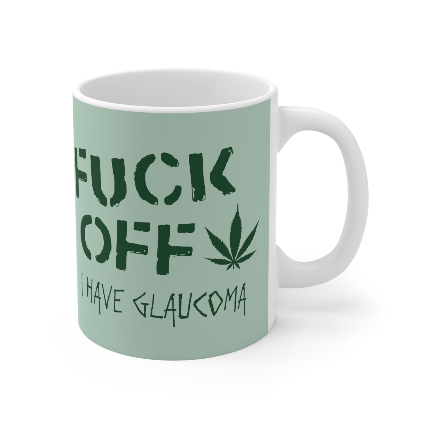 Fuck Off - I Have Glaucoma (With Pot Leaf) - Mug