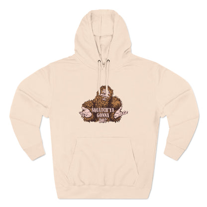 Squatch'Ya Gonna Do? - Hoodie