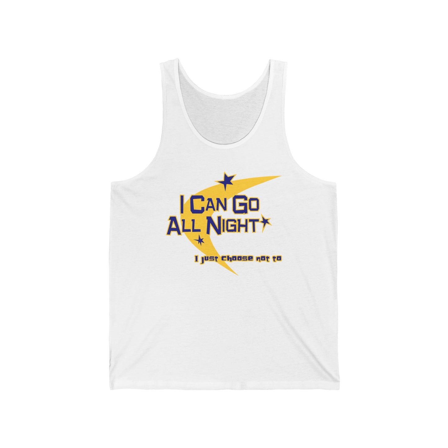 I Can Go All Night - I Just Choose Not To  - Unisex Tank
