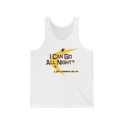 I Can Go All Night - I Just Choose Not To  - Unisex Tank