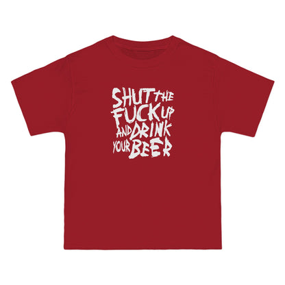 Shut The Fuck Up And Drink Your Beer - Men's Heavyweight T-Shirt