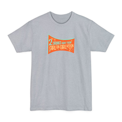 Two Drinks Away From Girl On Girl Action - Men's Tall T-Shirt