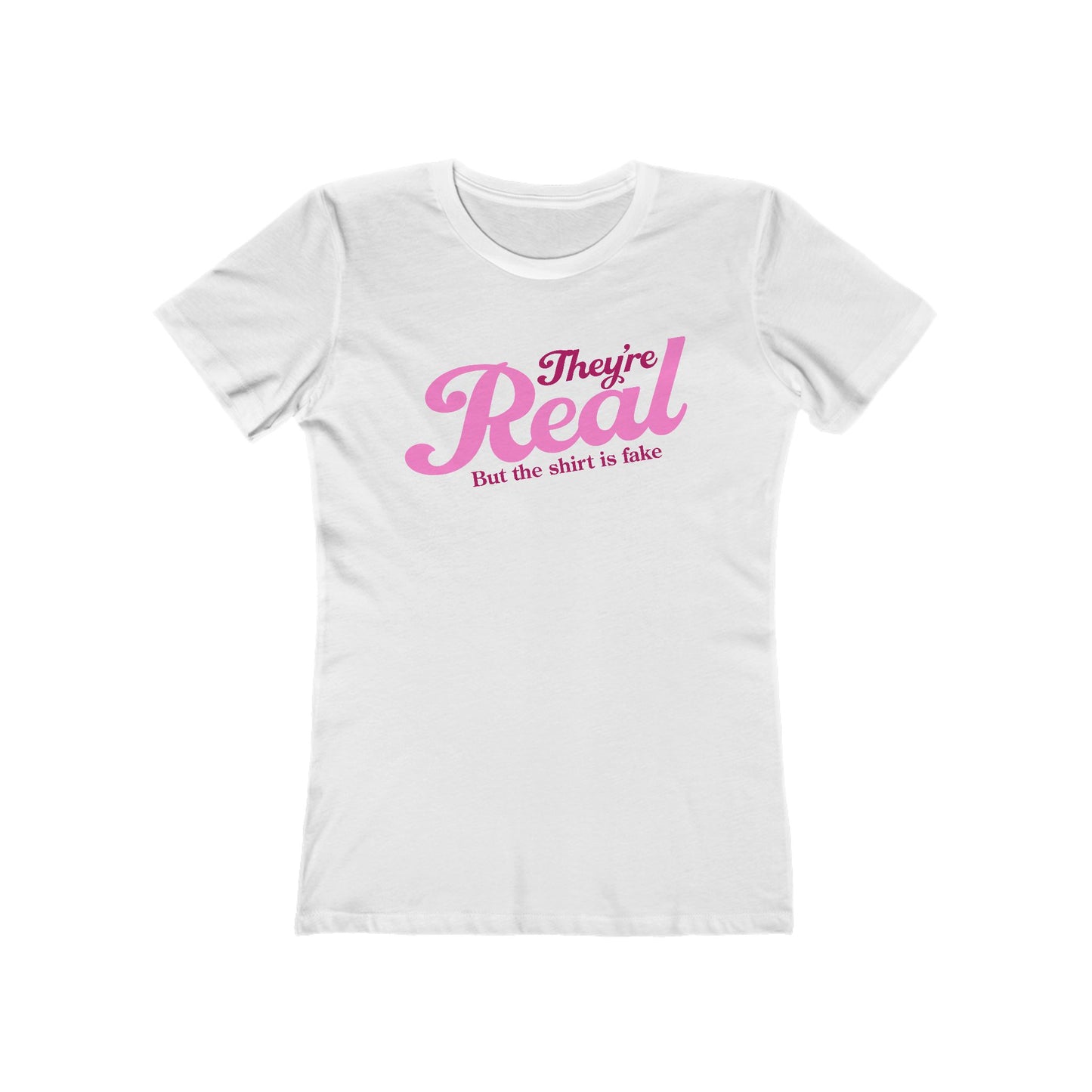 They're Real But The Shirt Is Fake - Women’s T-Shirt
