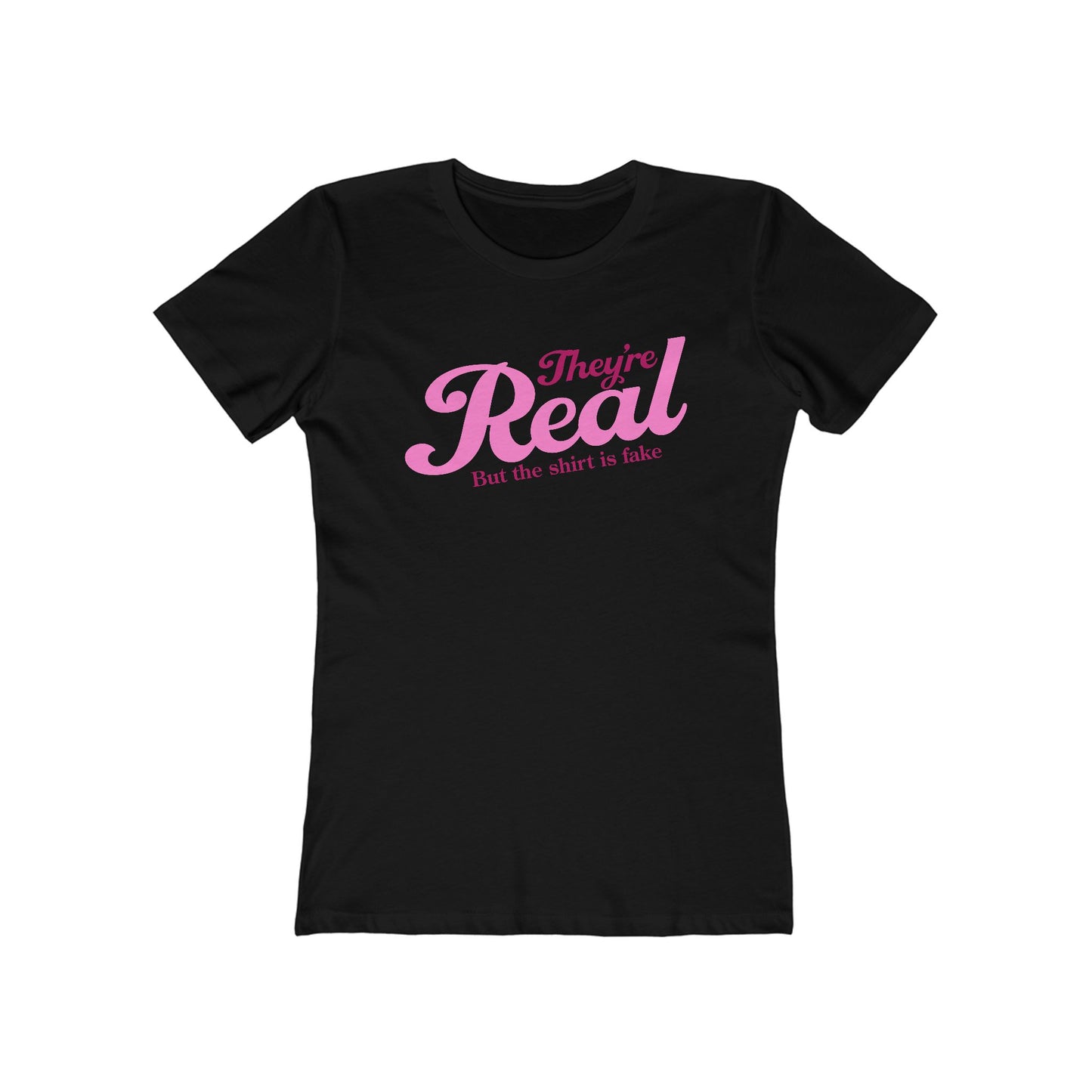 They're Real But The Shirt Is Fake - Women’s T-Shirt