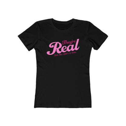 They're Real But The Shirt Is Fake - Women’s T-Shirt