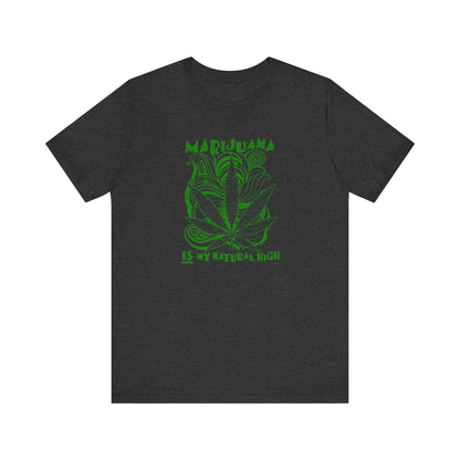Marijuana Is My Natural High - Men's T-Shirt