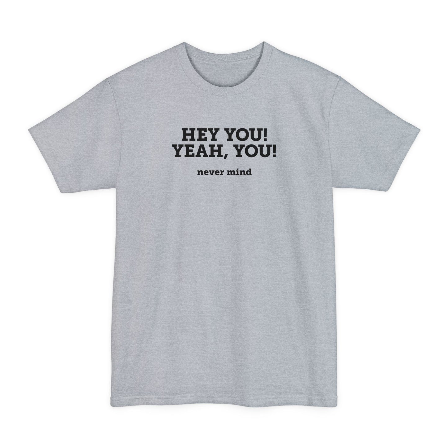 Hey You Yeah You. - Men's Tall T-Shirt