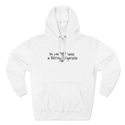 No You Can't Have A Fucking Cigarette - Hoodie