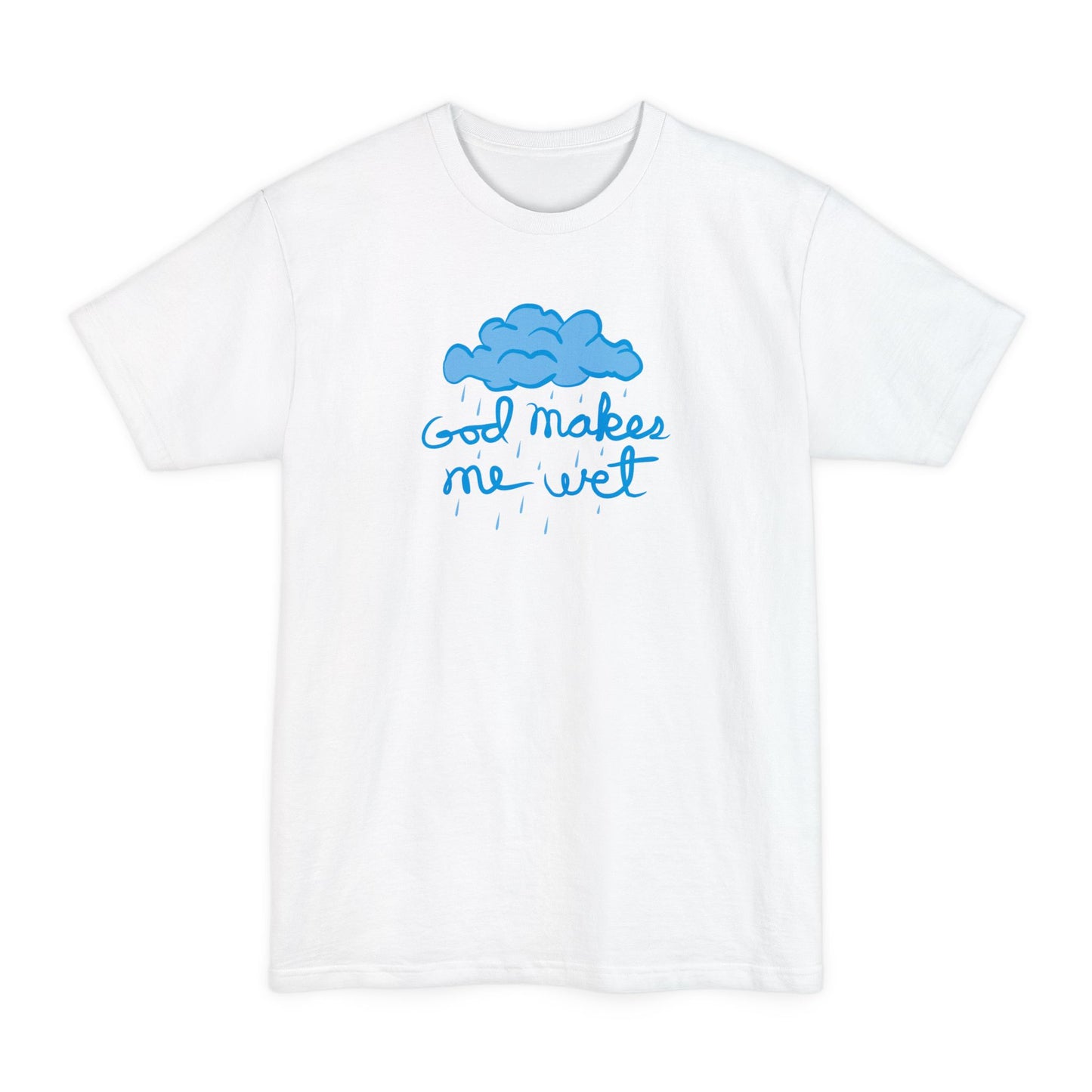 God Makes Me Wet - Men's Tall T-Shirt