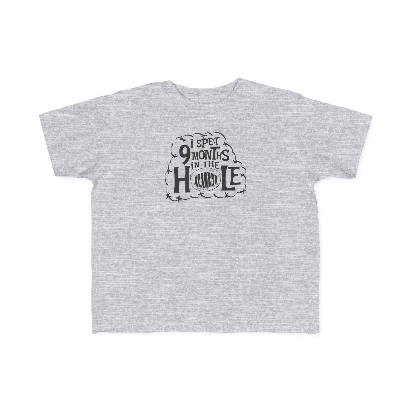 I Spent 9 Months In The Hole - Toddler T-Shirt