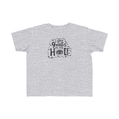 I Spent 9 Months In The Hole - Toddler T-Shirt