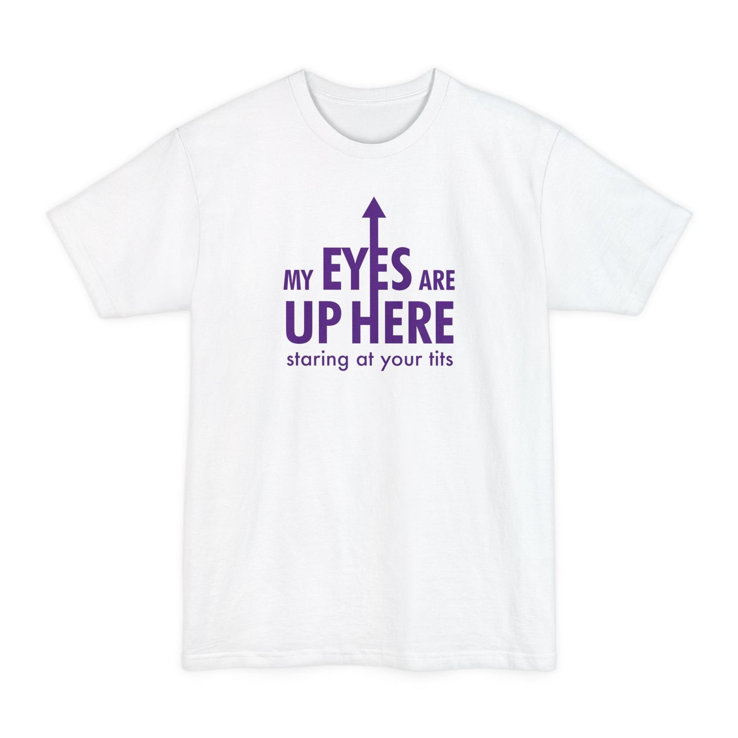 My Eyes Are Up Here Staring At Your Tits - Men's Tall T-Shirt