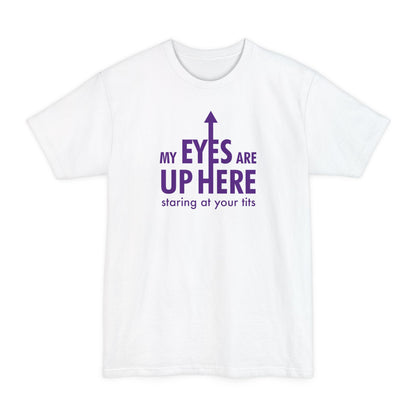 My Eyes Are Up Here Staring At Your Tits - Men's Tall T-Shirt