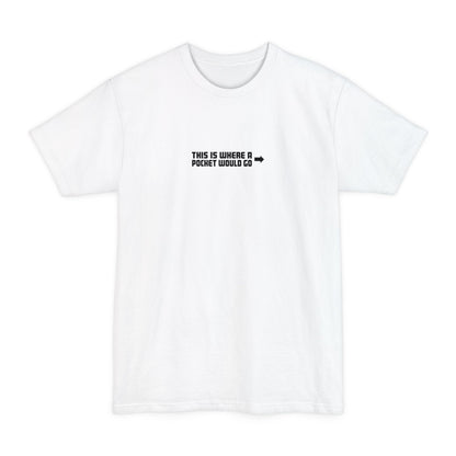 This Is Where A Pocket Would Go - Men's Tall T-Shirt