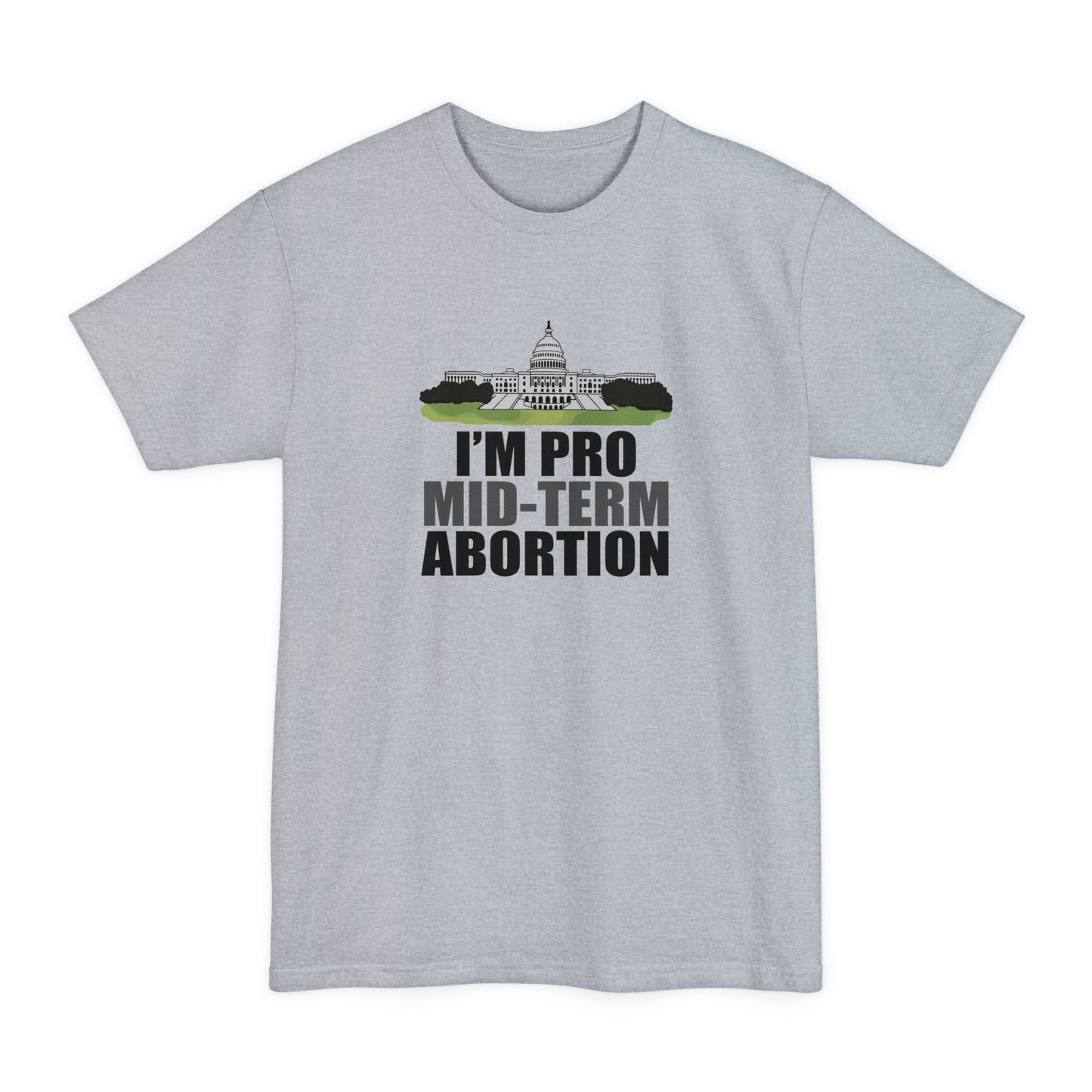 I'm Pro Mid-term Abortion - Men's Tall T-Shirt
