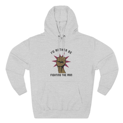 I'd Rather Be Fighting The Man - Hoodie